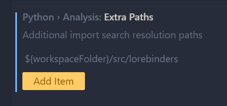 Screenshot of VS Code settings reads:
Python > Anlysis: Extra Paths
Additional import search resolution paths
${workspaceFolder}/src/lorebinders
Yellow button with text &ldquo;Add item&rdquo;